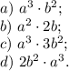 a) \ a^3 \cdot b^2;\\ b) \ a^2 \cdot 2b;\\ c) \ a^3 \cdot 3b^2;\\ d) \ 2b^2 \cdot a^3.