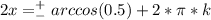 2x=^+_-arccos (0.5)+2*\pi*k