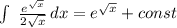 \int\ \frac{e^ \sqrt{x} }{2 \sqrt{x} } \, dx=e^ \sqrt{x} }+const