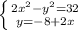 \left \{ {{2 x^{2} - y^{2}= 32} \atop {y=-8+2x}} \right.