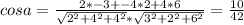 cosa=\frac{2*-3+-4*2+4*6}{\sqrt{2^2+4^2+4^2}*\sqrt{3^2+2^2+6^2}}=\frac{10}{42}\\&#10;