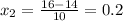 x_2= \frac{16-14}{10}=0.2