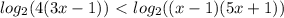log_{2}(4 (3x-1))\ \textless \ log_{2} ((x-1)(5x+1))