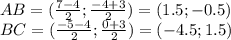 AB=(\frac{7-4}{2};\frac{-4+3}{2})=(1.5;-0.5)\\&#10;BC=(\frac{-5-4}{2};\frac{0+3}{2})=(-4.5;1.5)\\&#10;