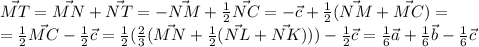 \vec{MT}=\vec{MN}+\vec{NT}=-\vec{NM}+\frac{1}{2}\vec{NC}=-\vec c+\frac{1}{2}(\vec{NM}+\vec{MC})=\\=\frac{1}{2}\vec{MC}-\frac{1}{2}\vec c=\frac{1}{2}(\frac{2}{3}(\vec{MN}+\frac{1}{2}(\vec{NL}+\vec{NK})))-\frac{1}{2}\vec c=\frac{1}{6}\vec a + \frac{1}{6}\vec b-\frac{1}{6}\vec c