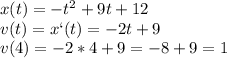 x(t)=-t^2+9t+12\\v(t)=x`(t)=-2t+9\\v(4)=-2*4+9=-8+9=1
