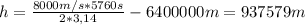 h = \frac{8000m/s*5760s}{2* 3,14 } - 6400000m = 937579 m