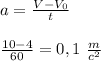 a = \frac{V-V_0}{t}&#10;\\\\\frac{10-4}{60}=0,1\ \frac{m}{c^2}