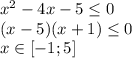 x^{2} -4x-5 \leq 0&#10;\\\&#10; (x-5)(x+1) \leq 0&#10;\\\&#10;x\in[-1; 5]