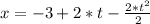 x= -3+2*t- \frac{2*t^{2}}{2}