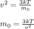 v^2=\frac{3kT}{m_0}&#10;\\\\m_0=\frac{3kT}{v^2}