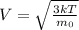 V=\sqrt{\frac{3kT}{m_0}}