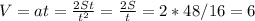 V=at= \frac{2St}{t^{2}} = \frac{2S}{t} =2*48/16=6