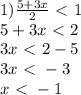 1) \frac{5+3x}{2} \ \textless \ 1\\5+3x\ \textless \ 2\\3x\ \textless \ 2-5\\3x\ \textless \ -3\\x\ \textless \ -1