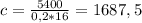 c = \frac{5400}{0,2 *16} = 1687,5