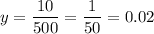 \displaystyle y=\frac{10}{500}=\frac{1}{50}=0.02