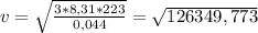 v= \sqrt{ \frac{3*8,31*223}{0,044} } = \sqrt{126349,773}