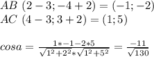 AB \ (2-3;-4+2) = (-1;-2)\\&#10;AC \ (4-3;3+2) = (1;5)\\&#10;\\&#10;cosa=\frac{1*-1-2*5}{\sqrt{1^2+2^2}*\sqrt{1^2+5^2}}=\frac{ -11}{\sqrt{130}}\\&#10;