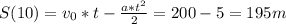 S(10) = v_{0}*t- \frac{a*t^{2}}{2} = 200 - 5 = 195m