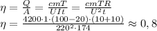 \eta= \frac{Q}{A} = \frac{cmT}{UIt} =\frac{cmTR}{U^2t} &#10;\\\&#10;\eta= \frac{4200\cdot1\cdot(100-20)\cdot(10+10)}{220^2\cdot174} \approx0,8