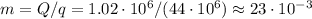 m = Q/q = 1.02\cdot10^6/(44\cdot10^6)\approx23\cdot10^{-3}