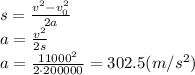 s= \frac{v^2-v_0^2}{2a}&#10;\\\&#10;a= \frac{v^2}{2s} &#10;\\\&#10;a= \frac{11000^2}{2\cdot200000} =302.5(m/s^2)