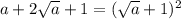a +2 \sqrt{a} +1 = (\sqrt{a}+1)^2