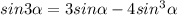 sin3 \alpha=3sin \alpha -4sin^3 \alpha