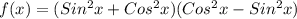 f(x)=(Sin^2x+Cos^2x)(Cos^2x-Sin^2x)