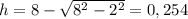 h=8-\sqrt{8^2-2^2}=0,254