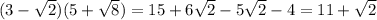 (3-\sqrt{2})(5+\sqrt{8})=15+6\sqrt{2}-5\sqrt{2}-4=11+\sqrt{2}