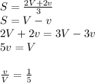 S=\frac{2V+2v}{3}\\&#10;S=V-v\\&#10;2V+2v=3V-3v\\&#10;5v=V\\\\&#10;\frac{v}{V}=\frac{1}{5}
