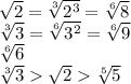 \sqrt{2}= \sqrt[3]{2^3}= \sqrt[6]{8} \\\ \sqrt[3]{3}= \sqrt[6]{3^2} = \sqrt[6]{9} \\\ \sqrt[6]{6} \\\ \sqrt[3]{3}\sqrt{2}\sqrt[5]{5}