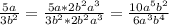 \frac{5a}{3b^2}=\frac{5a*2b^2a^3}{3b^2*2b^2a^3}=\frac{10a^5b^2}{6a^3b^4}