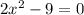 2 x^{2} -9=0