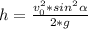 h= \frac{v_{0}^{2}*sin^{2} \alpha }{2*g}