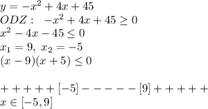 y=\sqwrt{-x^2+4x+45}\\ODZ:\; \; -x^2+4x+45 \geq 0\\\; \; \; \; \; x^2-4x-45 \leq 0\\x_1=9,\; x_2=-5\\\; \; \; \; \; (x-9)(x+5) \leq 0\\\\+ + + + +[-5] - - - - -[9] + + + + + \\x\in [-5,9]