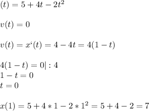 \x(t)=5+4t-2t^2\\\\v(t)=0\\\\v(t)=x`(t)=4-4t=4(1-t)\\\\4(1-t)=0|:4\\1-t=0\\t=0\\\\x(1)=5+4*1-2*1^2=5+4-2=7