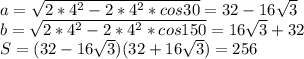 a=\sqrt{2*4^2-2*4^2*cos30}=32-16\sqrt{3}\\&#10;b=\sqrt{2*4^2-2*4^2*cos150}=16\sqrt{3}+32\\&#10;S=(32-16\sqrt{3})(32+16\sqrt{3})=256
