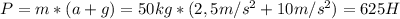 P=m*(a+g)=50kg*(2,5m/s^{2}+10m/s^{2})=625H
