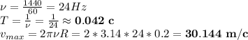 \nu = \frac{1440}{60}=24Hz\\&#10;T=\frac{1}{\nu }=\frac{1}{24} \approx \bold{0.042\ c}\\&#10;v_{max}=2\pi \nu R = 2*3.14*24*0.2=\bold{30.144\ m/c}