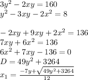 3y^2-2xy=160\\&#10;y^2-3xy-2x^2=8\\\\&#10;-2xy+9xy+2x^2=136\\&#10;7xy+6x^2=136\\&#10;6x^2+7xy-136=0\\&#10;D=49y^2+3264\\&#10;x_{1}=\frac{-7y+\sqrt{49y^2+3264}}{12}\\&#10;&#10;&#10;