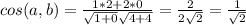 cos(a,b)=\frac{1*2+2*0}{\sqrt{1+0} \sqrt{4+4}}}=\frac{2}{2\sqrt{2}} =\frac{1}{\sqrt{2}}