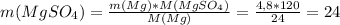 m(MgSO_{4}) = \frac{m(Mg)*M(MgSO_{4})}{M(Mg)} = \frac{4,8*120}{24} = 24