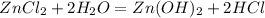 ZnCl _{2} +2H _{2}O= Zn(OH) _{2}+2HCl &#10;