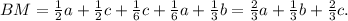 BM=\frac{1}{2}a+ \frac{1}{2}c+ \frac{1}{6}c+ \frac{1}{6}a+ \frac{1}{3}b=\frac{2}{3}a+\frac{1}{3}b+\frac{2}{3}c.