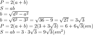 P=2(a+b)&#10;\\\&#10;S=ab&#10;\\\&#10;b= \sqrt{d^2-a^2} &#10;\\\&#10;b= \sqrt{6^2-3^2} =\sqrt{36-9} =\sqrt{27} =3\sqrt{3}&#10;\\\&#10;P=2(a+b)=2(3+3\sqrt{3})=6+6\sqrt{3}(sm)&#10;\\\&#10;S=ab=3\cdot3\sqrt{3}=9\sqrt{3}(sm^2)