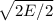 { \sqrt{2E/2} }