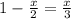 1 - \frac{x}{2} = \frac{x}{3}