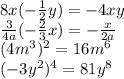 8x( -\frac{1}{2} y)=-4xy&#10;\\\&#10; \frac{3}{4a} (- \frac{2}{3} x)=- \frac{x}{2a} &#10;\\\&#10;(4m ^3)^2=16m^6&#10;\\\&#10;(-3y^2)^4=81y^8